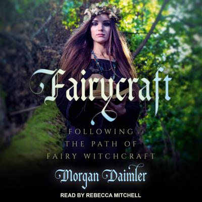 Fairycraft: Following The Path Of Fairy Witchcraft Audiobook, by Morgan Daimler