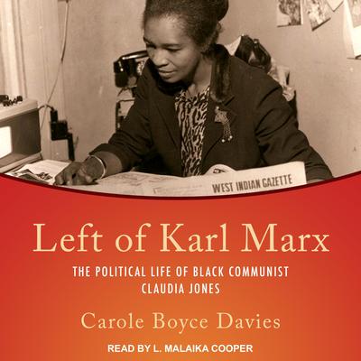 Left of Karl Marx: The Political Life of Black Communist Claudia Jones Audiobook, by Carole Boyce Davies