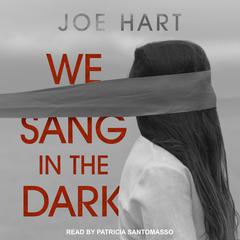 We Sang in the Dark Audiobook, by Joe Hart