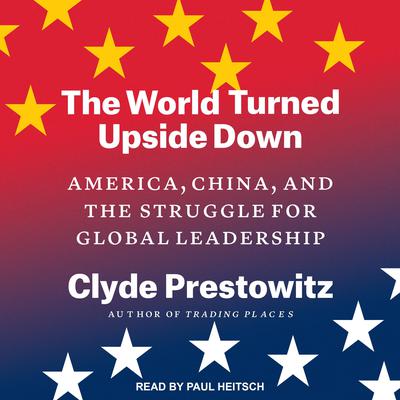 The World Turned Upside Down: America, China, and the Struggle for Global Leadership Audiobook, by 