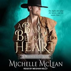 A Bandit’s Betrayed Heart Audiobook, by Michelle McLean