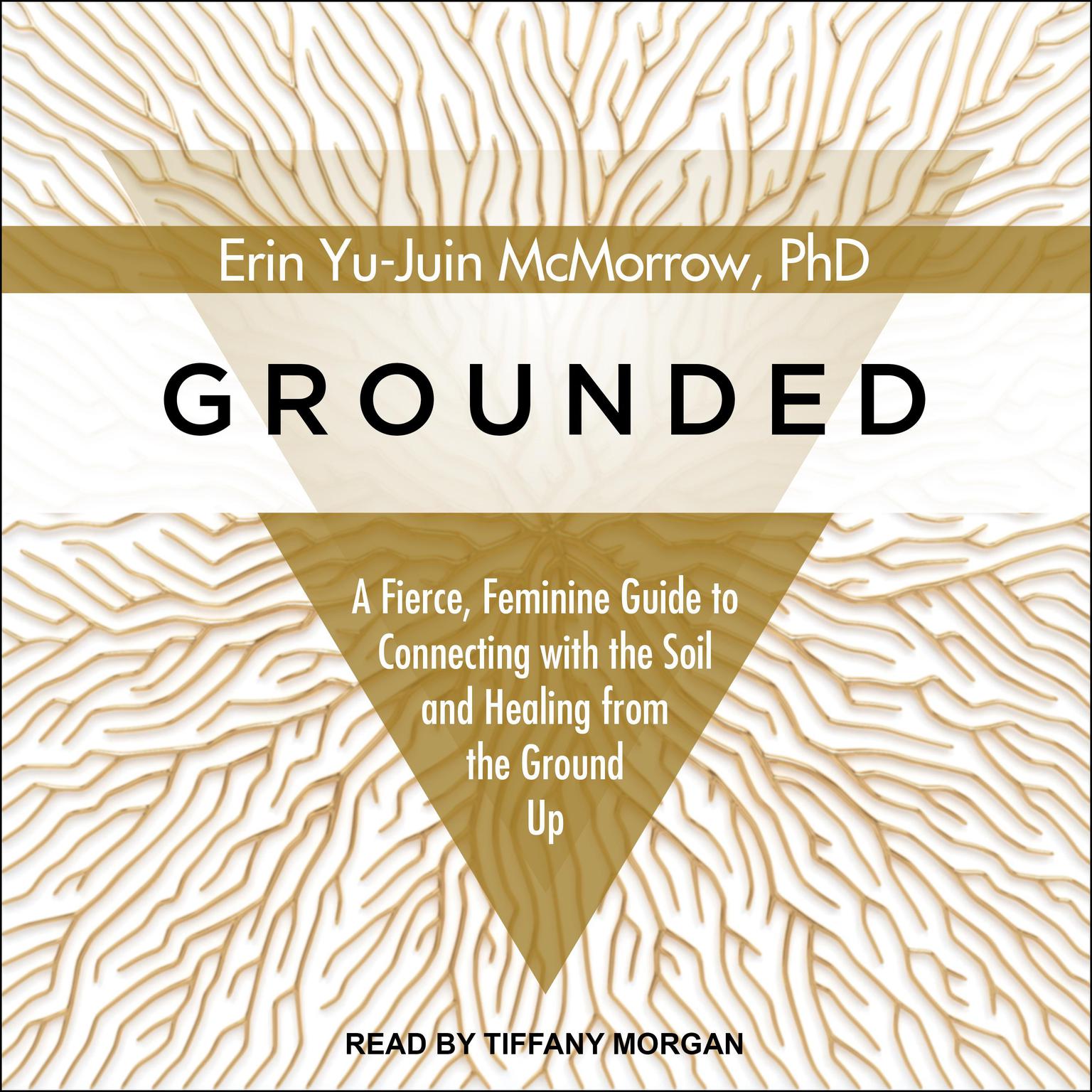 Grounded: A Fierce, Feminine Guide to Connecting to the Soil and Healing from the Ground Up Audiobook, by Erin Yu-Juin McMorrow