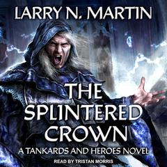 The Splintered Crown Audiobook, by Larry N. Martin