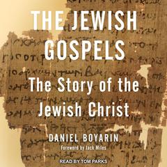 The Jewish Gospels: The Story of the Jewish Christ Audiobook, by Daniel Boyarin