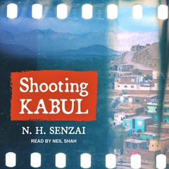 Shooting Kabul Audiobook, by N.H. Senzai