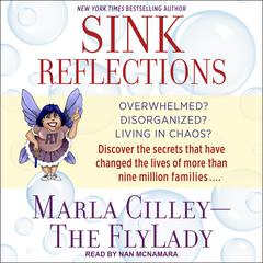 Sink Reflections: Overwhelmed? Disorganized? Living in Chaos? Discover the Secrets That Have Changed the Lives of More Than Half a Million Families Audiobook, by 