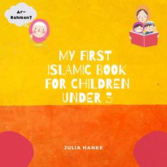 My first Islamic Book for Children under 3 Audiobook, by Julia Hanke
