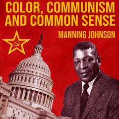 Color, Communism And Common Sense Audiobook, by Manning Johnson