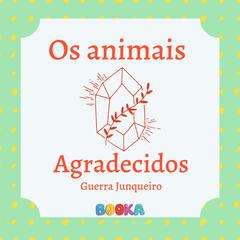 Os animais agradecidos Audiobook, by Guerra Junqueiro