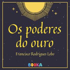 Os poderes do ouro Audiobook, by Francisco Rodrigues Lobo