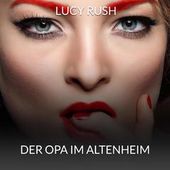 Der Opa im Altenheim Audiobook, by Lucy Rush