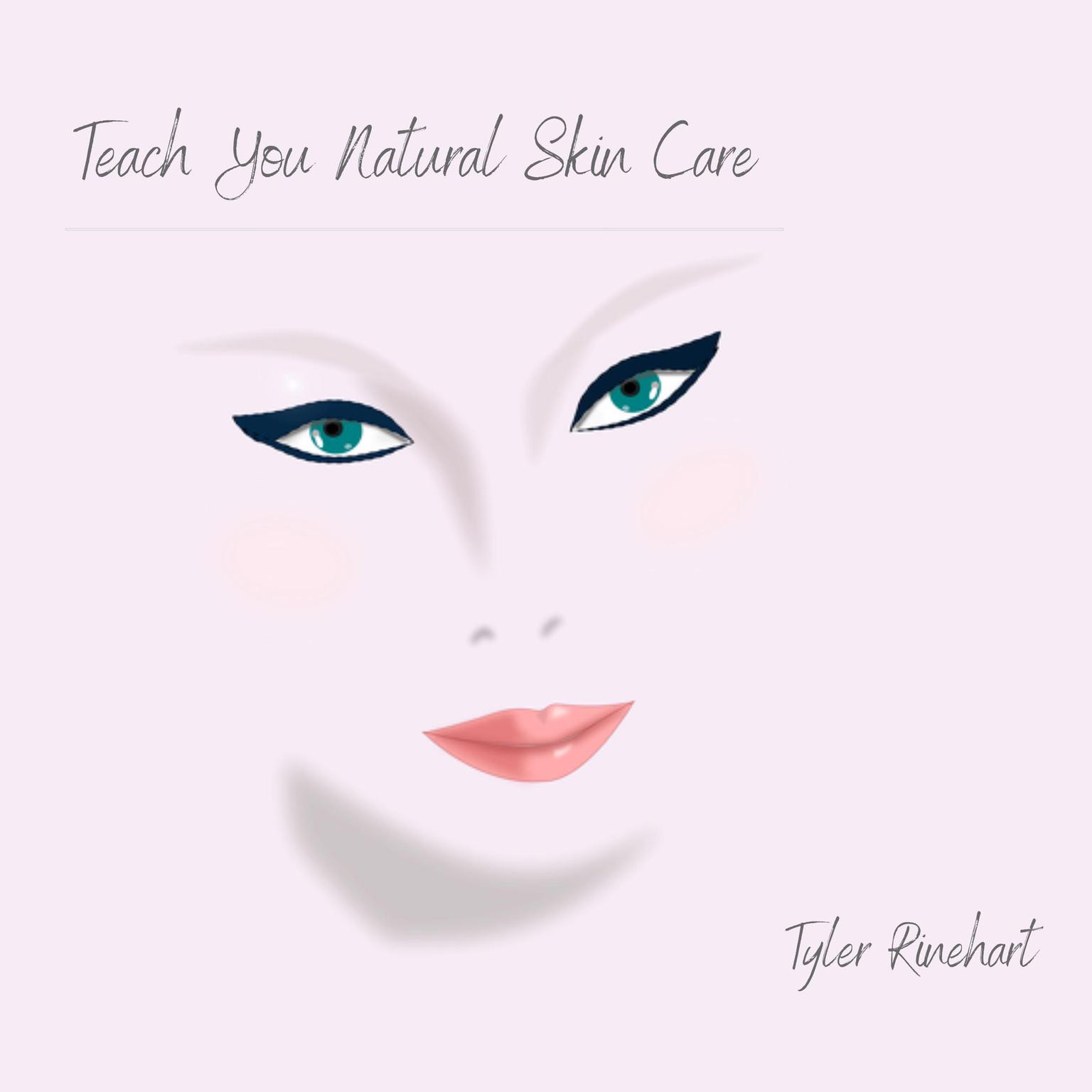 Teach You Natural Skin Care Audiobook, by Tyler Rinehart