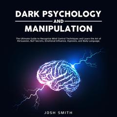 Dark Psychology and Manipulation Audiobook, by Josh Smith