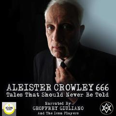 Aleister Crowley 666, Tales That Should Never Be Told Audiobook, by Aleister Crowley