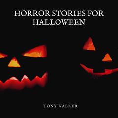 Horror Stories For Halloween Audiobook, by Tony Walker