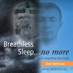 Breathless Sleep...no more. A compelling case study Audiobook, by Paul Rodriguez