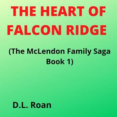 The Heart of Falcon Ridge (The McLendon Family Saga Book 1) Audiobook, by D.L. Roan