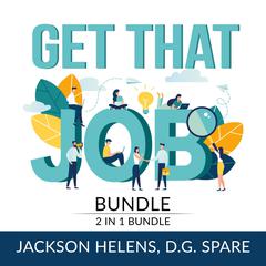 Get That Job Bundle:: 2 in 1 Bundle, Job Search Guide and Getting Hired  Audiobook, by D.G. Spare