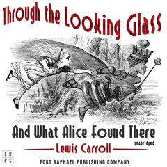 Through the Looking-Glass and What Alice Found There Audiobook, by 
