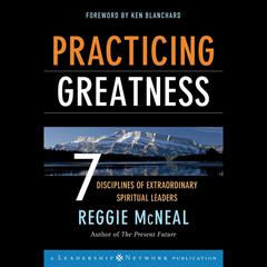 Practicing Greatness: 7 Disciplines of Extraordinary Spiritual Leaders Audiobook, by Ken Blanchard