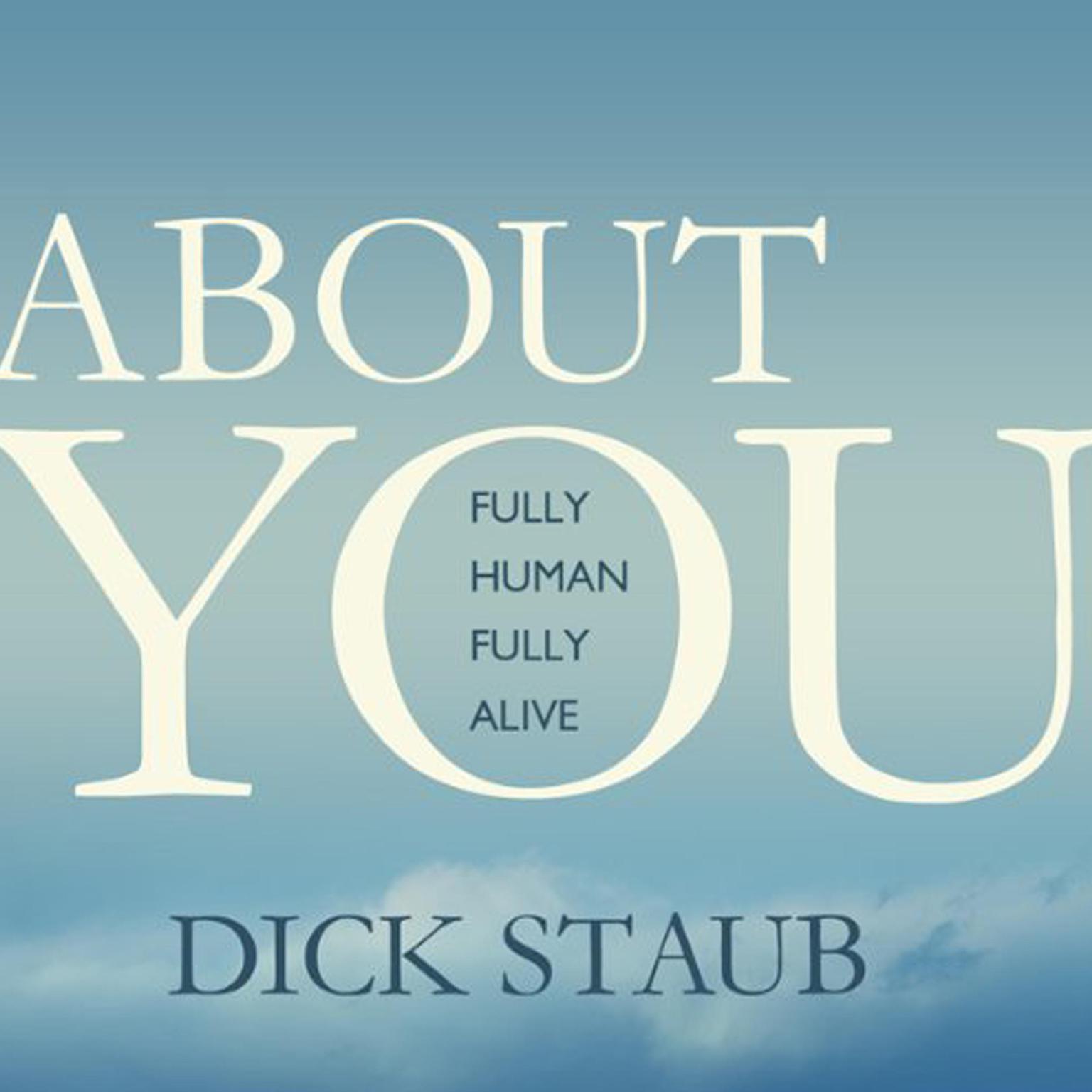 About You: Fully Human, Fully Alive Audiobook, by Dick Staub