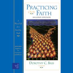 Practicing Our Faith: A Way of Life for a Searching People Audiobook, by Dorothy C. Bass