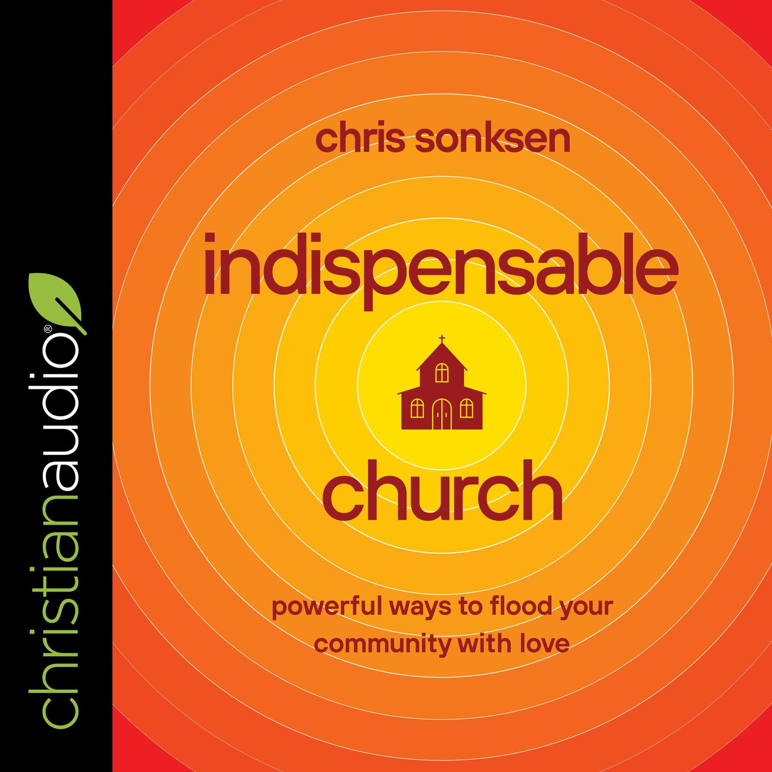 Indispensable Church: Powerful Ways to Flood Your Community with Love Audiobook, by Chris Sonksen