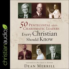50 Pentecostal and Charismatic Leaders Every Christian Should Know Audiobook, by Dean Merrill