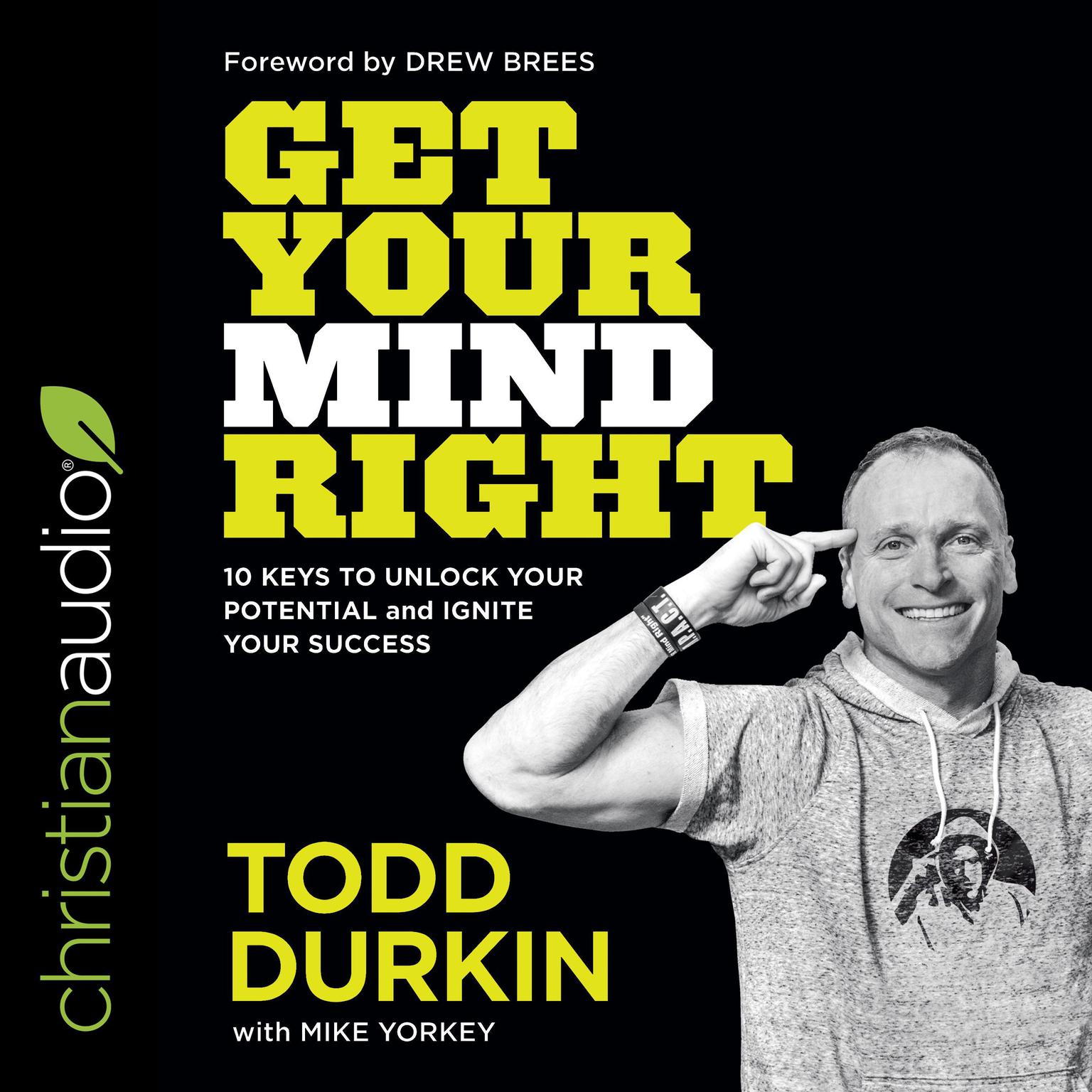 Get Your Mind Right: 10 Keys to Unlock Your Potential and Ignite Your Success Audiobook, by Todd Durkin