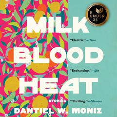 Milk Blood Heat: Stories Audiobook, by Dantiel W. Moniz