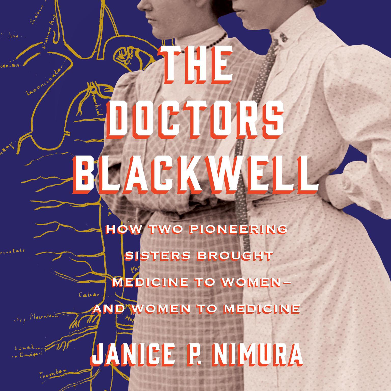 The Doctors Blackwell: How Two Pioneering Sisters Brought Medicine to Women and Women to Medicine Audiobook, by Janice P. Nimura