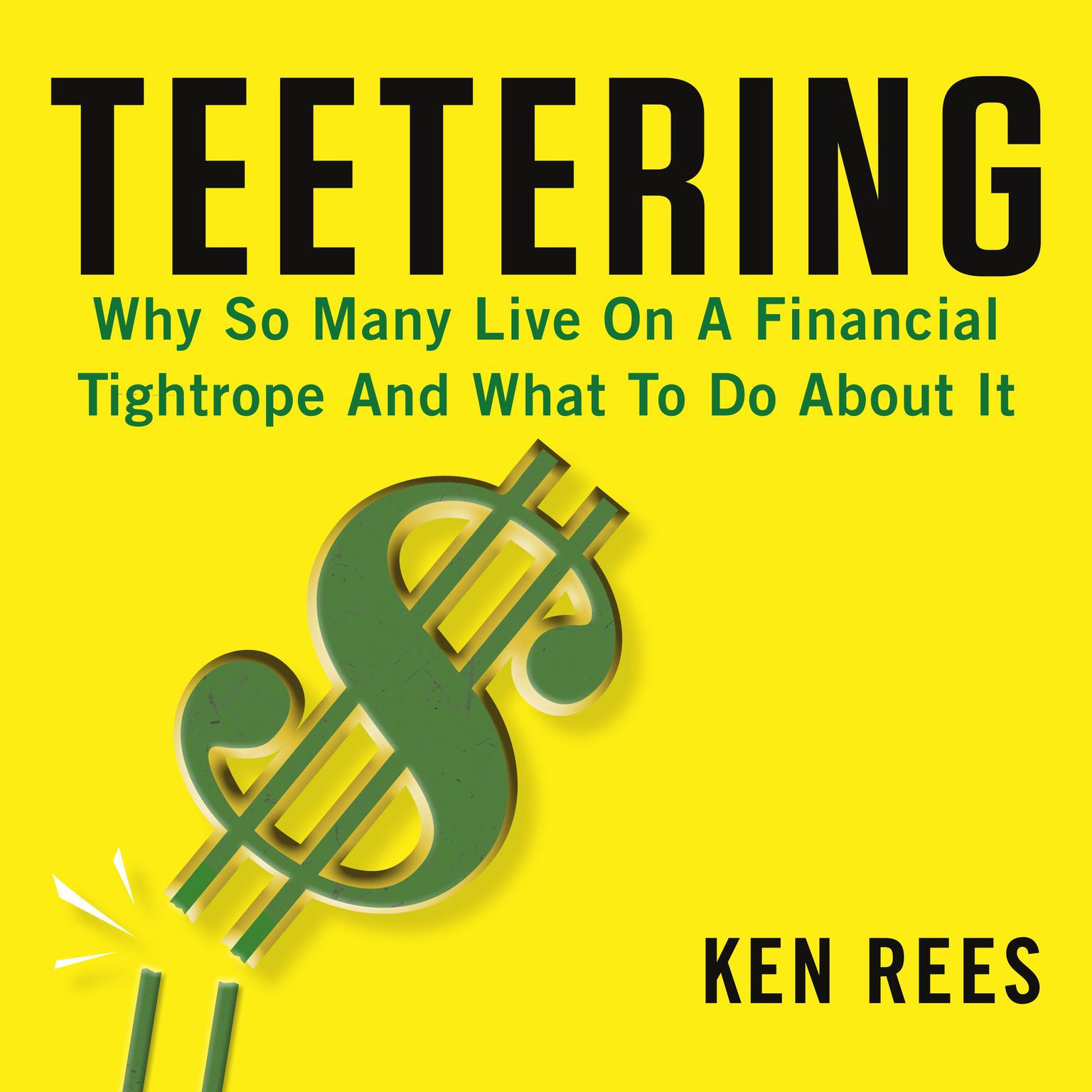 Teetering: Why So Many Live On A Financial Tightrope And What To Do About It Audiobook, by Ken Rees
