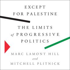 Except for Palestine: The Limits of Progressive Politics Audiobook, by Marc Lamont Hill