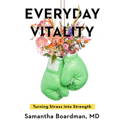 Everyday Vitality: Turning Stress into Strength Audiobook, by Samantha Boardman