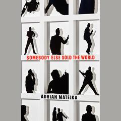 Somebody Else Sold the World Audiobook, by Adrian Matejka