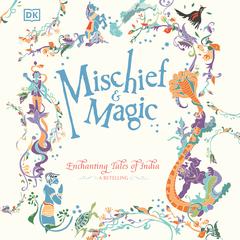 Mischief & Magic: Enchanting Tales of India - A Retelling Audiobook, by DK  Books