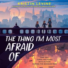 The Thing Im Most Afraid Of Audiobook, by Kristin Levine