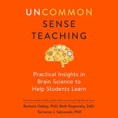 Uncommon Sense Teaching: Practical Insights in Brain Science to Help Students Learn Audiobook, by Barbara Oakley