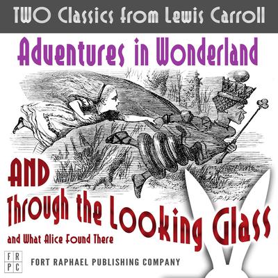 TWO Classics from Lewis Carroll:: Adventures in Wonderland AND Through the Looking-Glass and What Alice Found There  Audiobook, by 