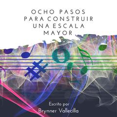 OCHO PASOS PARA CONSTRUIR UNA ESCALA MAYOR Audiobook, by Brynner Vallecilla