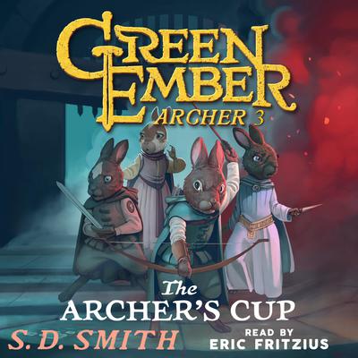 The Archers Cup (Green Ember Archer Book III) Audiobook, by S. D. Smith