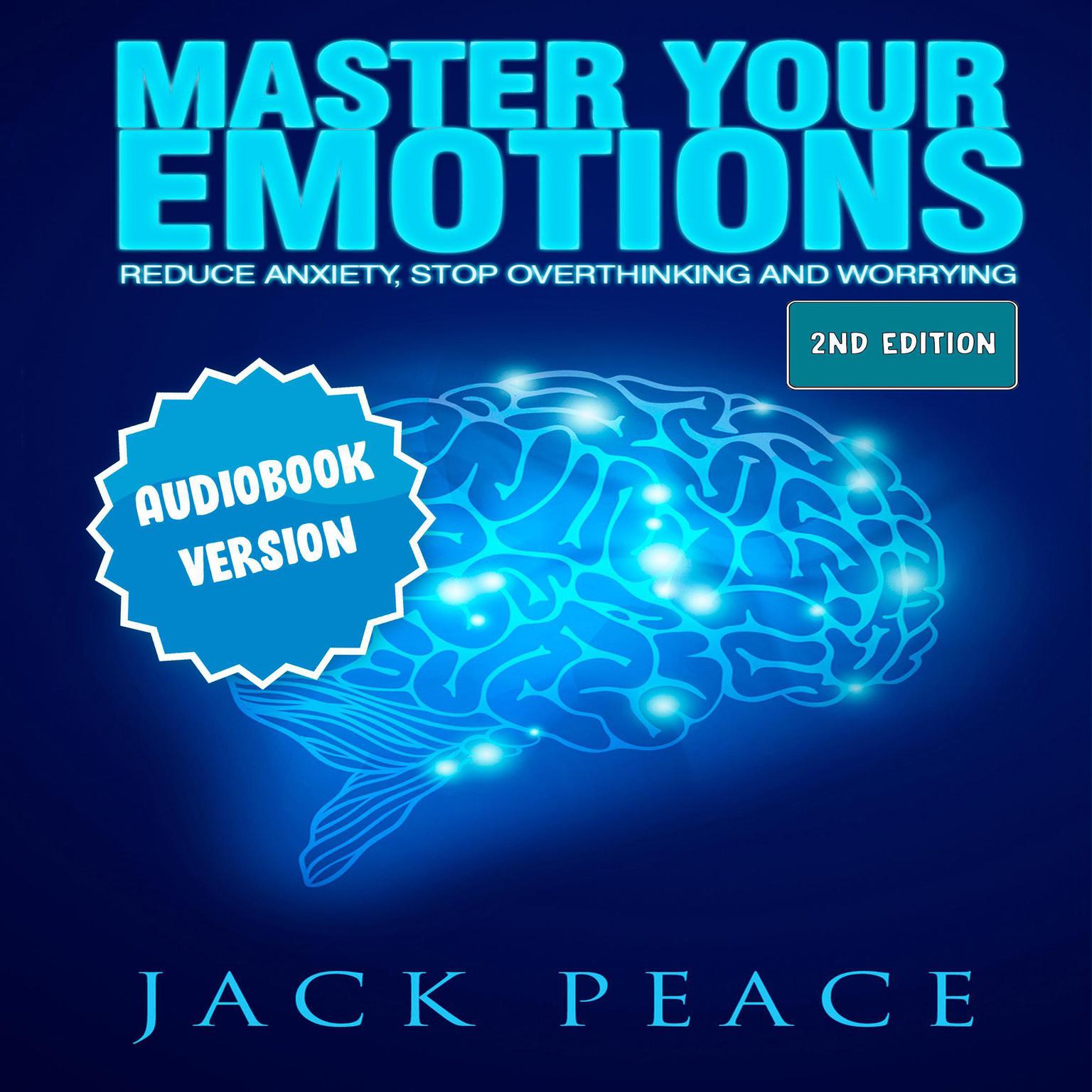 Master Your Emotions: Reduce Anxiety, Declutter Your Mind, Stop Over thinking and Worrying (2nd Edition) Audiobook, by Jack Peace