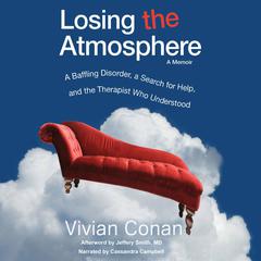 Losing the Atmosphere, A Memoir:: A Baffling Disorder, a Search for Help, and the Therapist Who Understood  Audiobook, by Vivian Conan