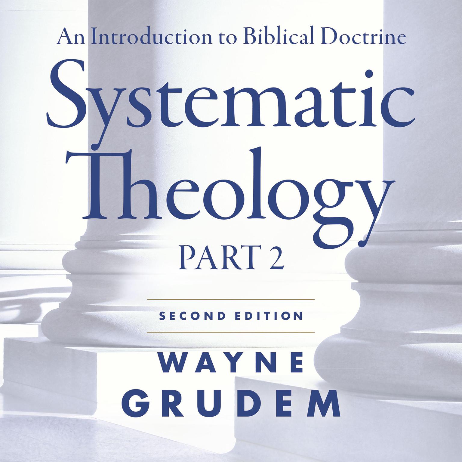 Systematic Theology, Second Edition Part 2: An Introduction to Biblical Doctrine Audiobook, by Wayne A. Grudem