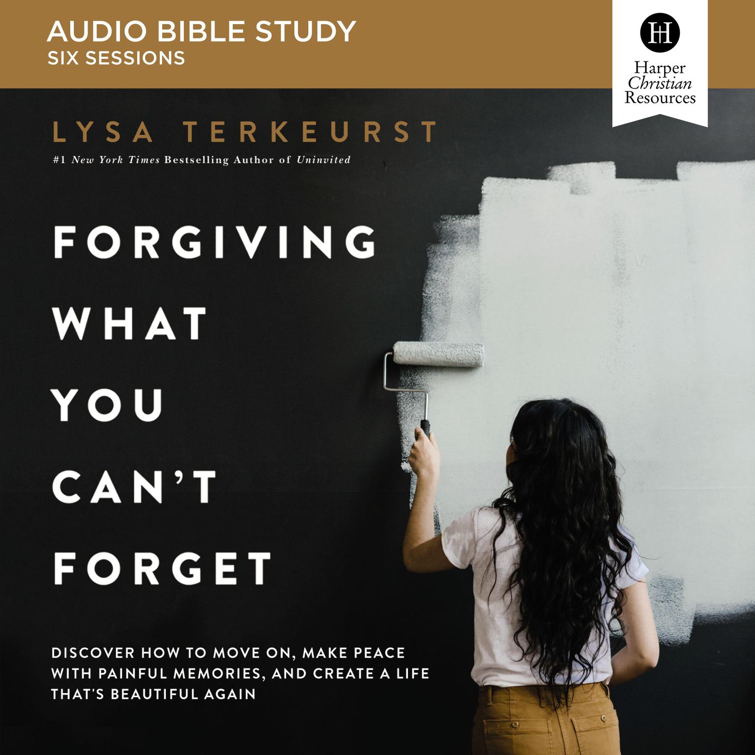 Forgiving What You Cant Forget: Audio Bible Studies: How to Move On, Make Peace with Painful Memories, and Create a Life Thats Beautiful Again Audiobook, by Lysa TerKeurst