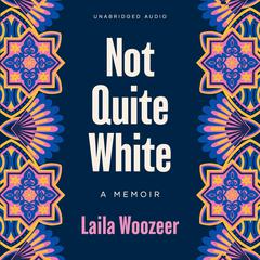 Not Quite White Audiobook, by Laila Woozeer