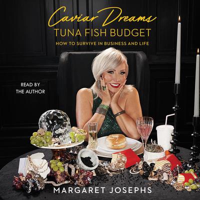 Caviar Dreams, Tuna Fish Budget: How to Survive in Business and Life Audiobook, by Margaret Josephs