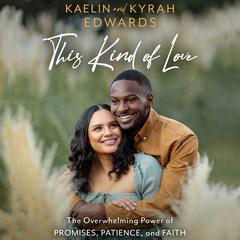 This Kind of Love: The Overwhelming Power of Promises, Patience, and Faith Audiobook, by Kaelin Edwards