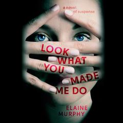 Look What You Made Me Do Audiobook, by Elaine Murphy