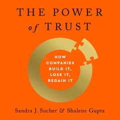 The Power of Trust: How Companies Build It, Lose It, Regain It Audiobook, by Sandra J. Sucher